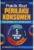 Praktik Riset Perilaku Konsumen: Teori, Kuesioner, Alat, dan Analisis Data